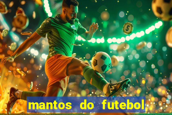 mantos do futebol jogos de hoje